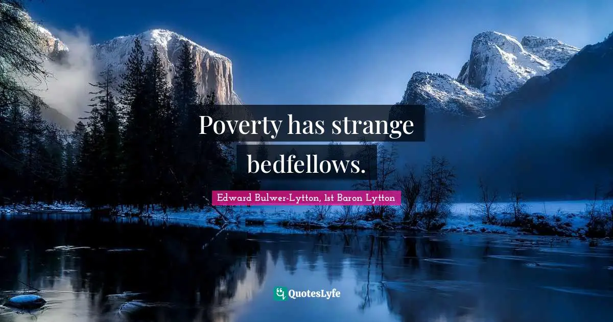 Poverty has strange bedfellows.