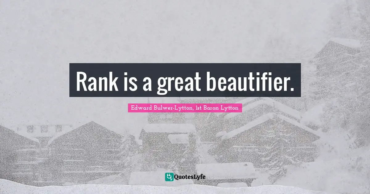 Rank is a great beautifier.