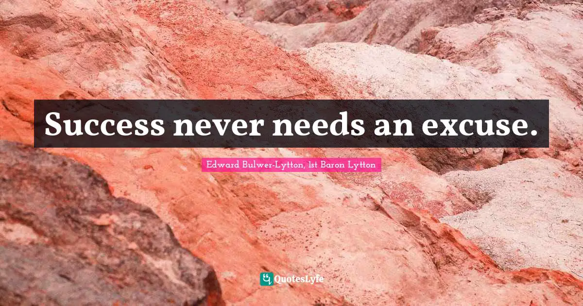 Success never needs an excuse.