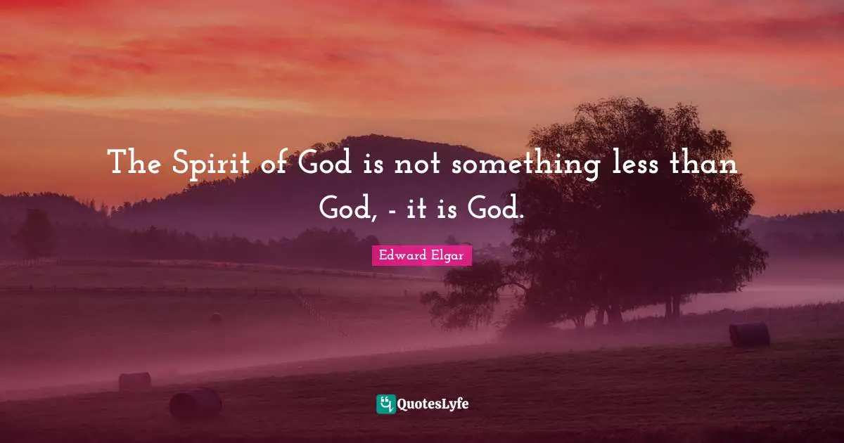 The Spirit of God is not something less than God, - it is God.