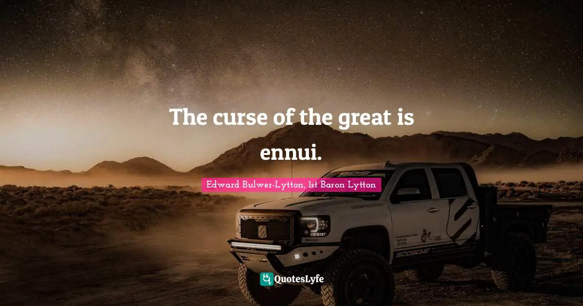The curse of the great is ennui.