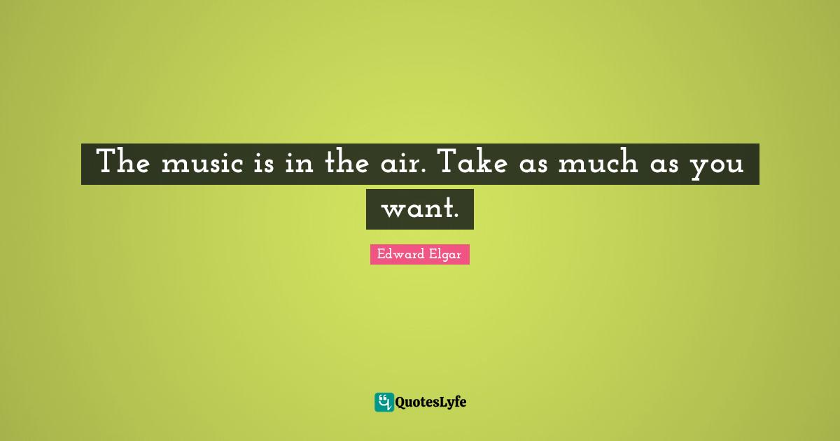 The music is in the air. Take as much as you want.
