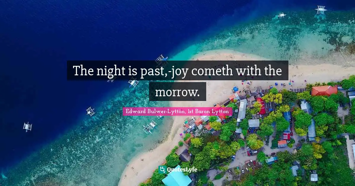 The night is past,-joy cometh with the morrow.