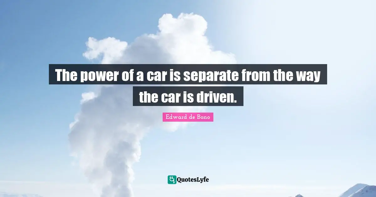 The power of a car is separate from the way the car is driven.