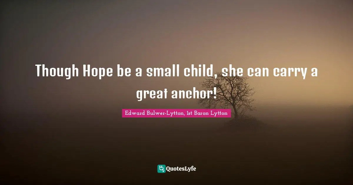 Though Hope be a small child, she can carry a great anchor!