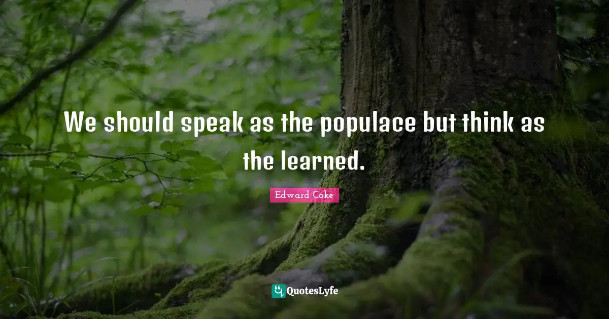 We should speak as the populace but think as the learned.