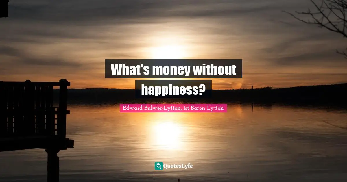 What's money without happiness?
