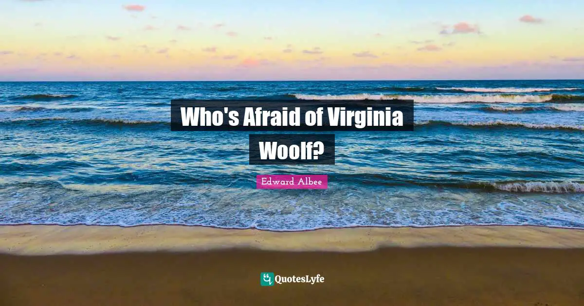 Who's Afraid of Virginia Woolf?