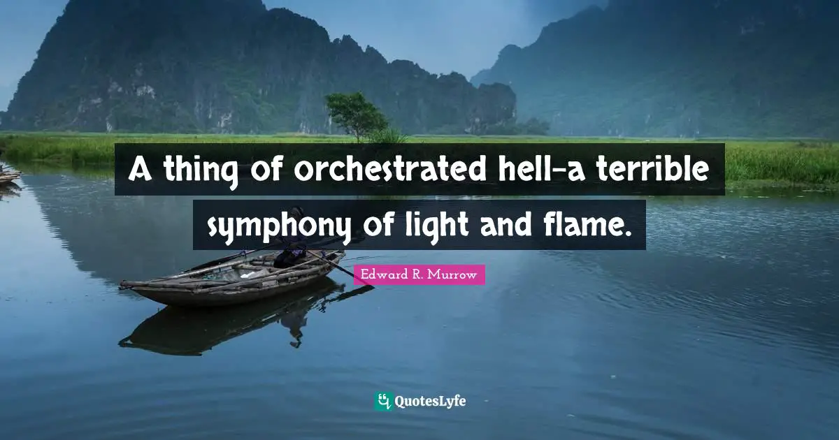 A thing of orchestrated hell-a terrible symphony of light and flame.