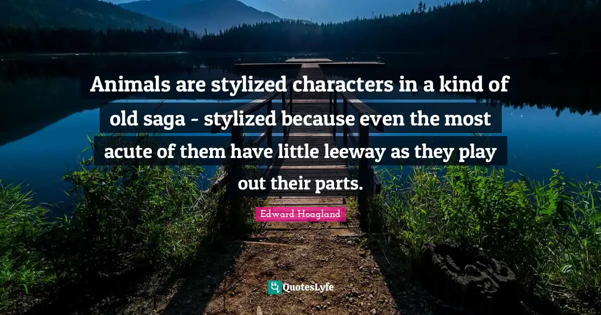 Animals are stylized characters in a kind of old saga - stylized because even the most acute of them have little leeway as they play out their parts.