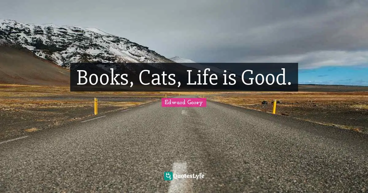 Books, Cats, Life is Good.