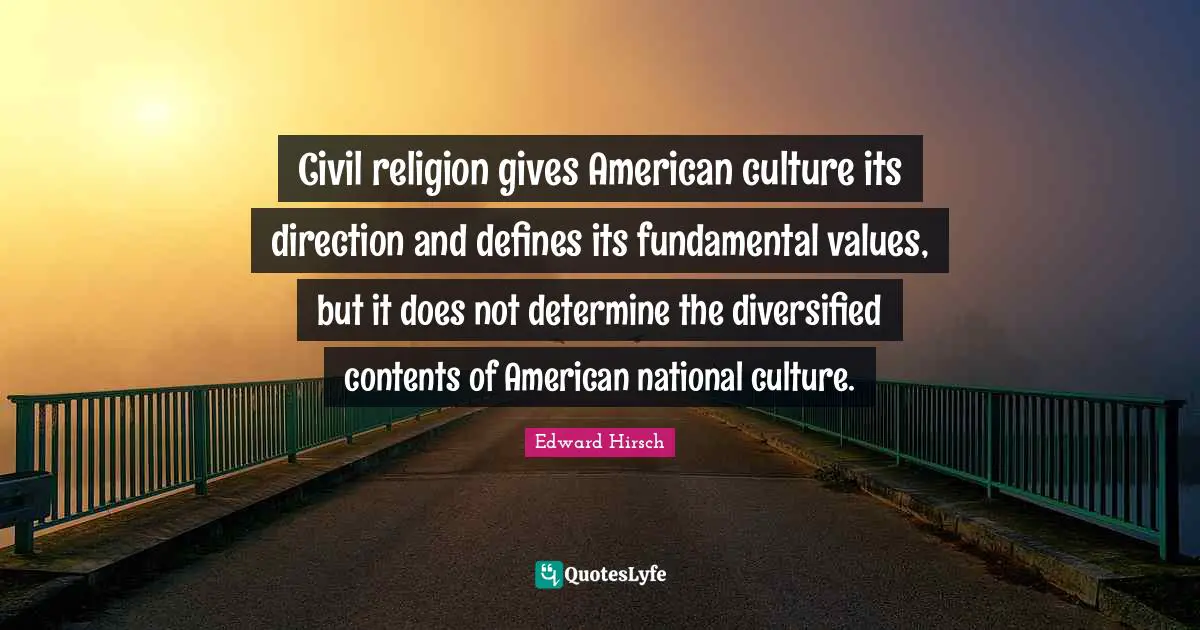Civil religion gives American culture its direction and defines its fundamental values, but it does not determine the diversified contents of American national culture.