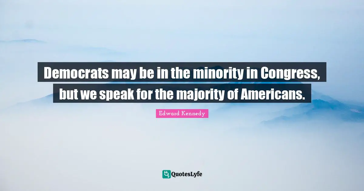 Democrats may be in the minority in Congress, but we speak for the majority of Americans.