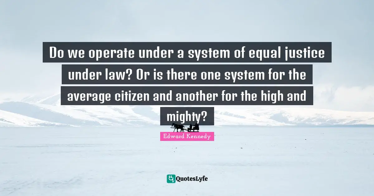 Do we operate under a system of equal justice under law? Or is there one system for the average citizen and another for the high and mighty?