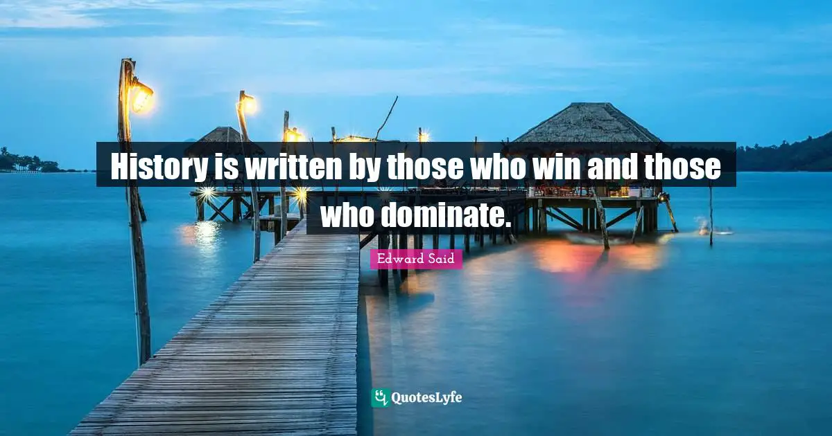 Winning Quotes: "History is written by those who win and those who dominate."