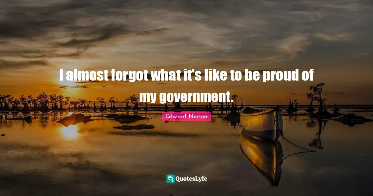 I almost forgot what it's like to be proud of my government.