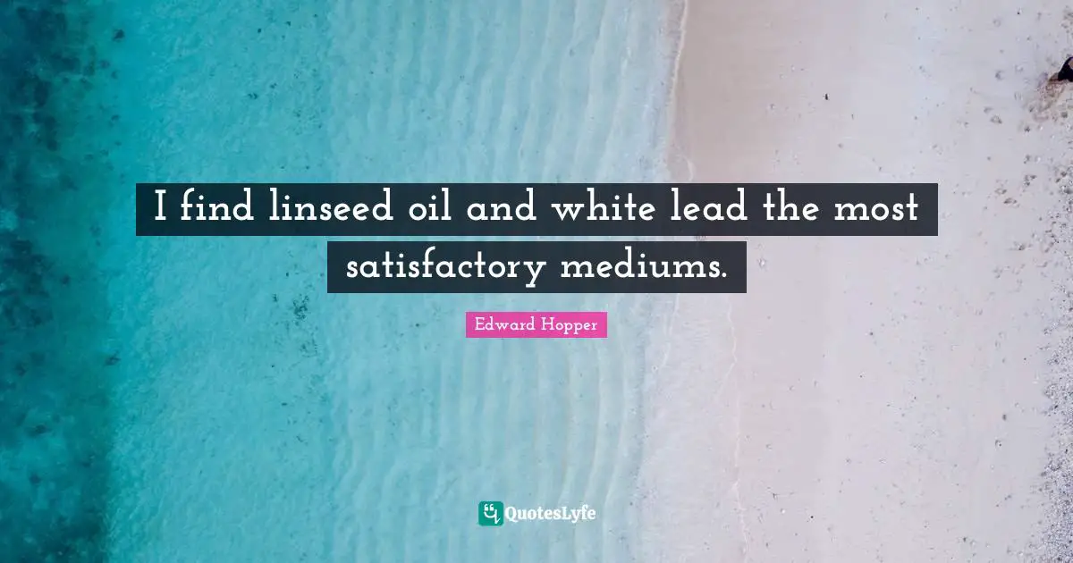 I find linseed oil and white lead the most satisfactory mediums.