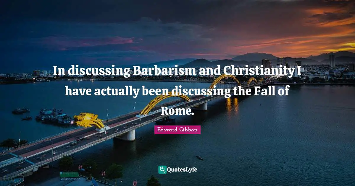 In discussing Barbarism and Christianity I have actually been discussing the Fall of Rome.