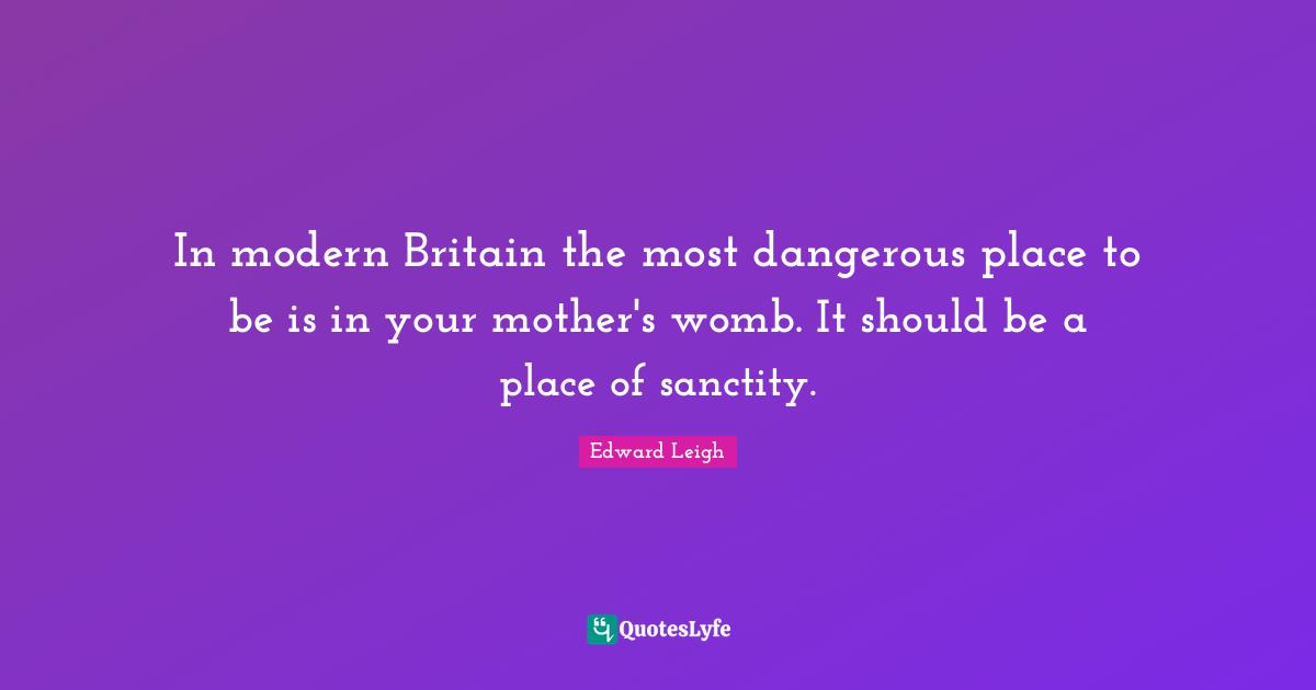 In modern Britain the most dangerous place to be is in your mother's womb. It should be a place of sanctity.