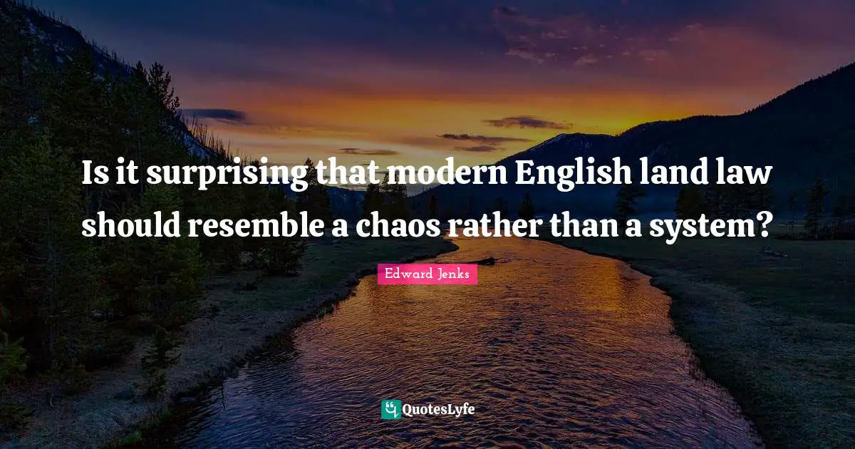 Is it surprising that modern English land law should resemble a chaos rather than a system?