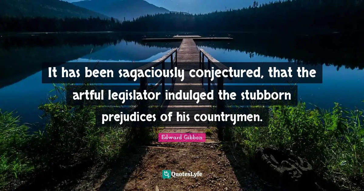 It has been sagaciously conjectured, that the artful legislator indulged the stubborn prejudices of his countrymen.
