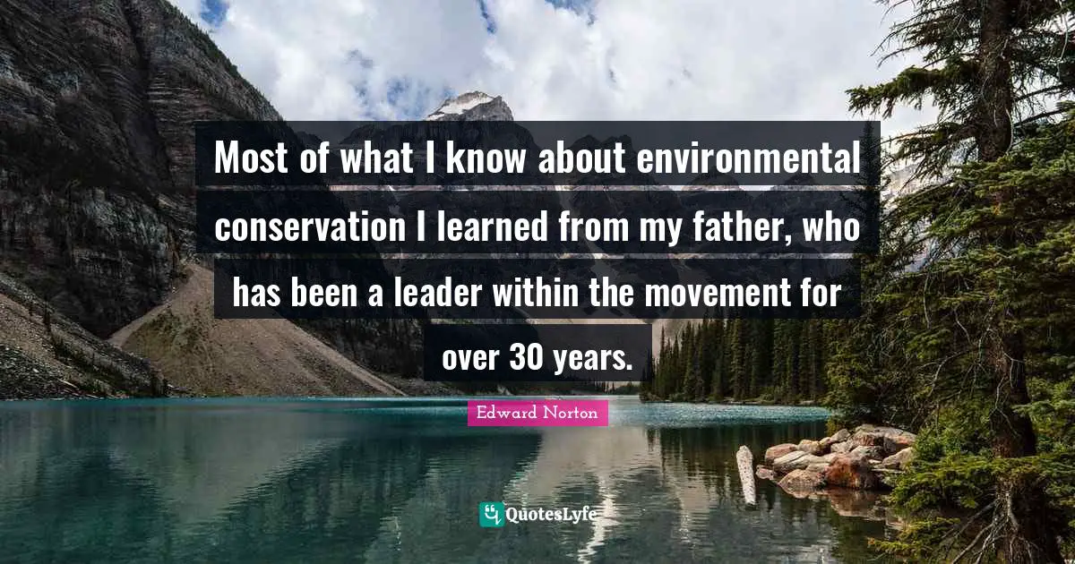 Most of what I know about environmental conservation I learned from my father, who has been a leader within the movement for over 30 years.