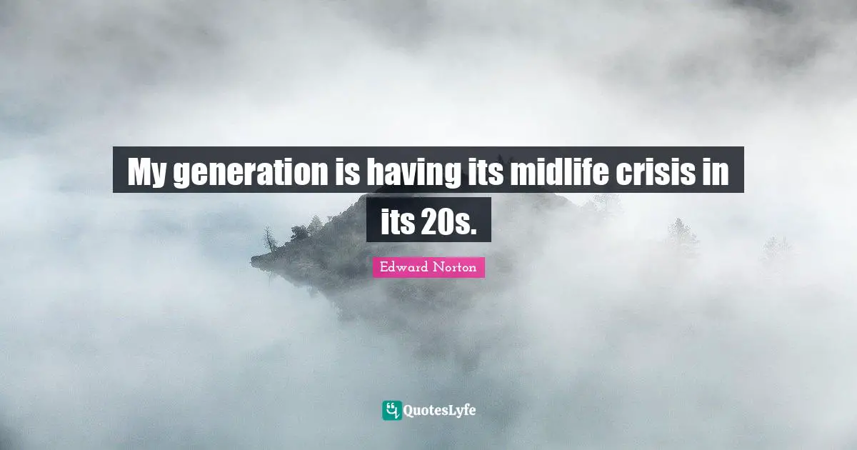 My generation is having its midlife crisis in its 20s.