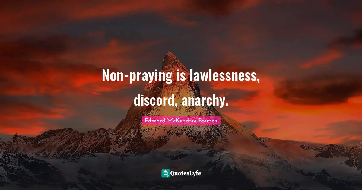 Non-praying is lawlessness, discord, anarchy.