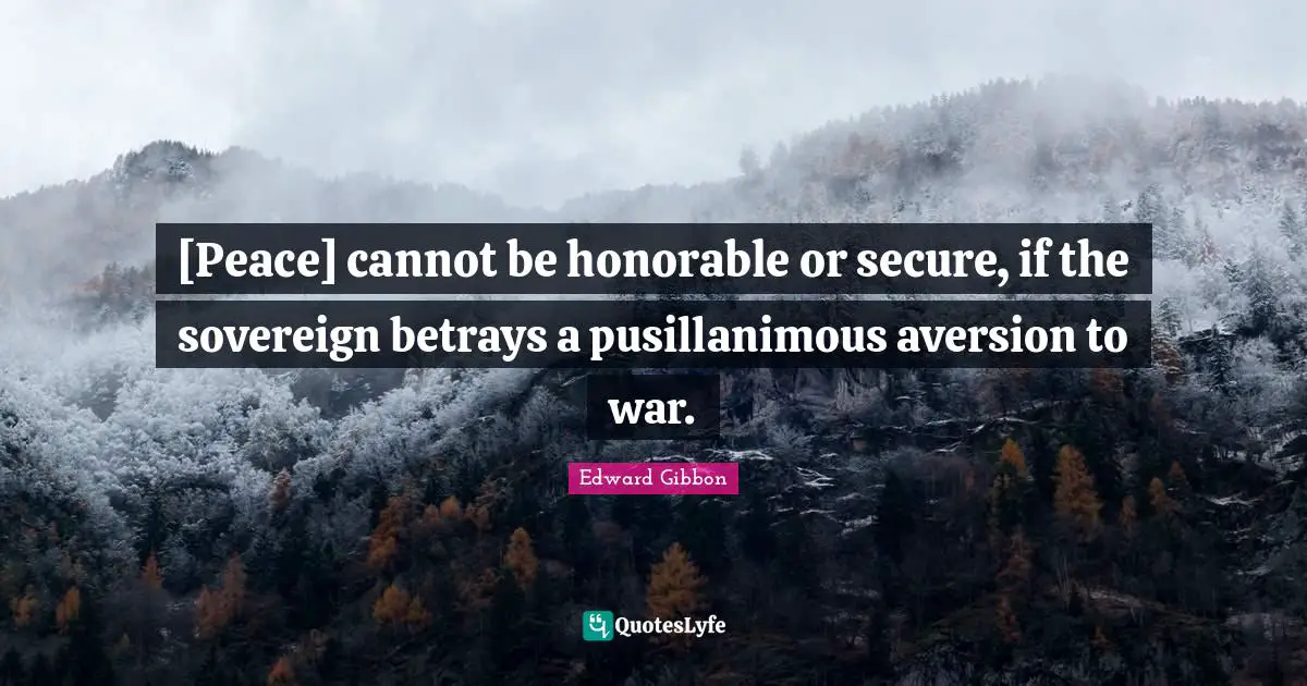Aversion Quotes: "[Peace] cannot be honorable or secure, if the sovereign betrays a pusillanimous aversion to war."