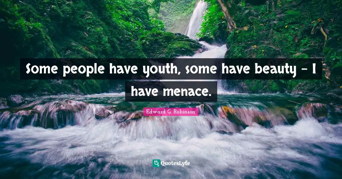 Youth Quotes: "Some people have youth, some have beauty – I have menace."