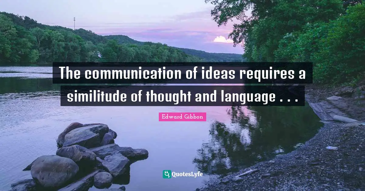 The communication of ideas requires a similitude of thought and language . . .