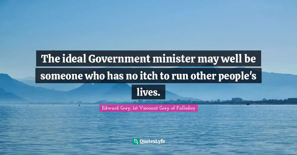 The ideal Government minister may well be someone who has no itch to run other people's lives.