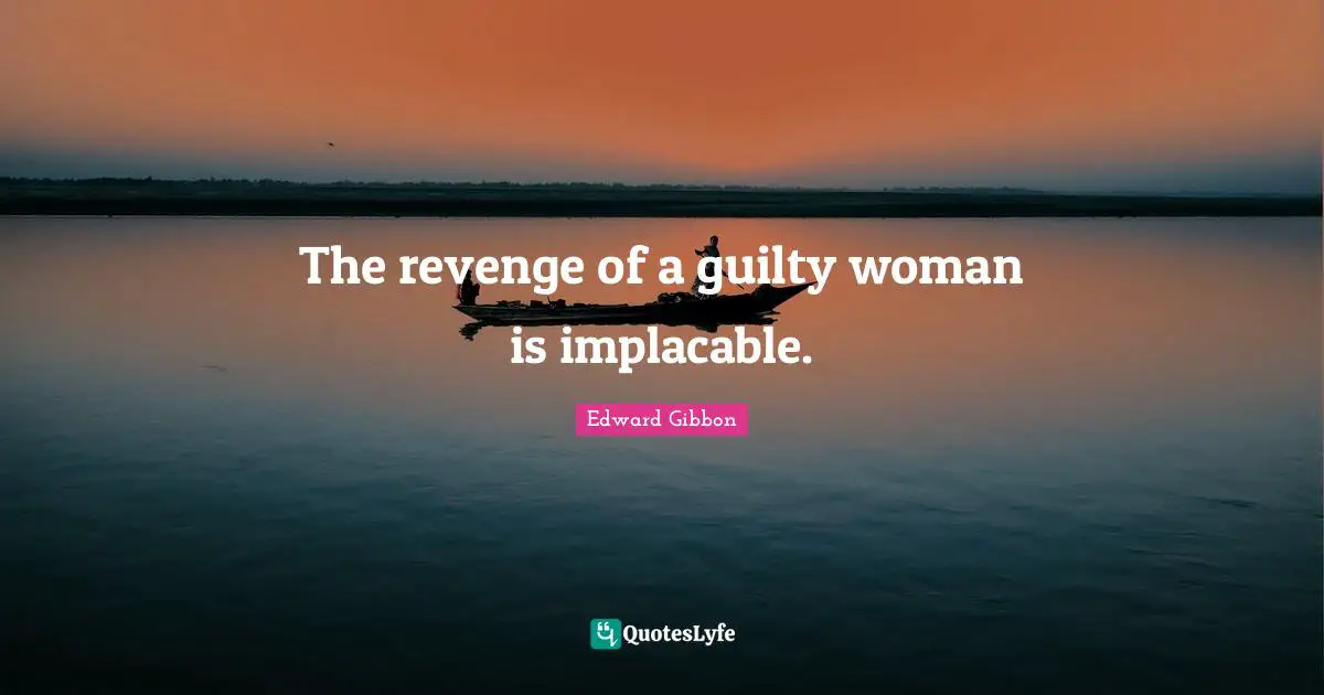 The revenge of a guilty woman is implacable.
