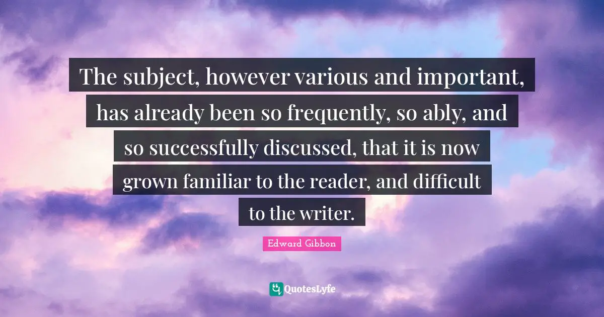 The subject, however various and important, has already been so frequently, so ably, and so successfully discussed, that it is now grown familiar to the reader, and difficult to the writer.