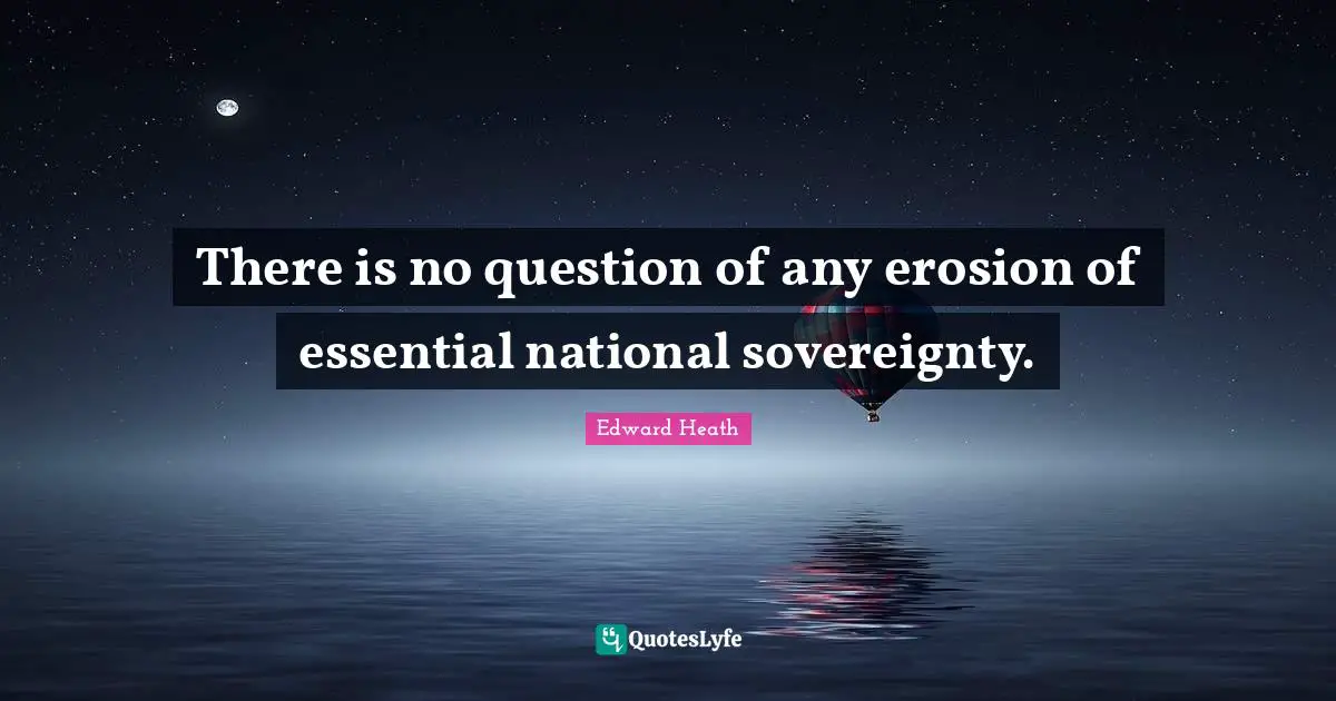 There is no question of any erosion of essential national sovereignty.