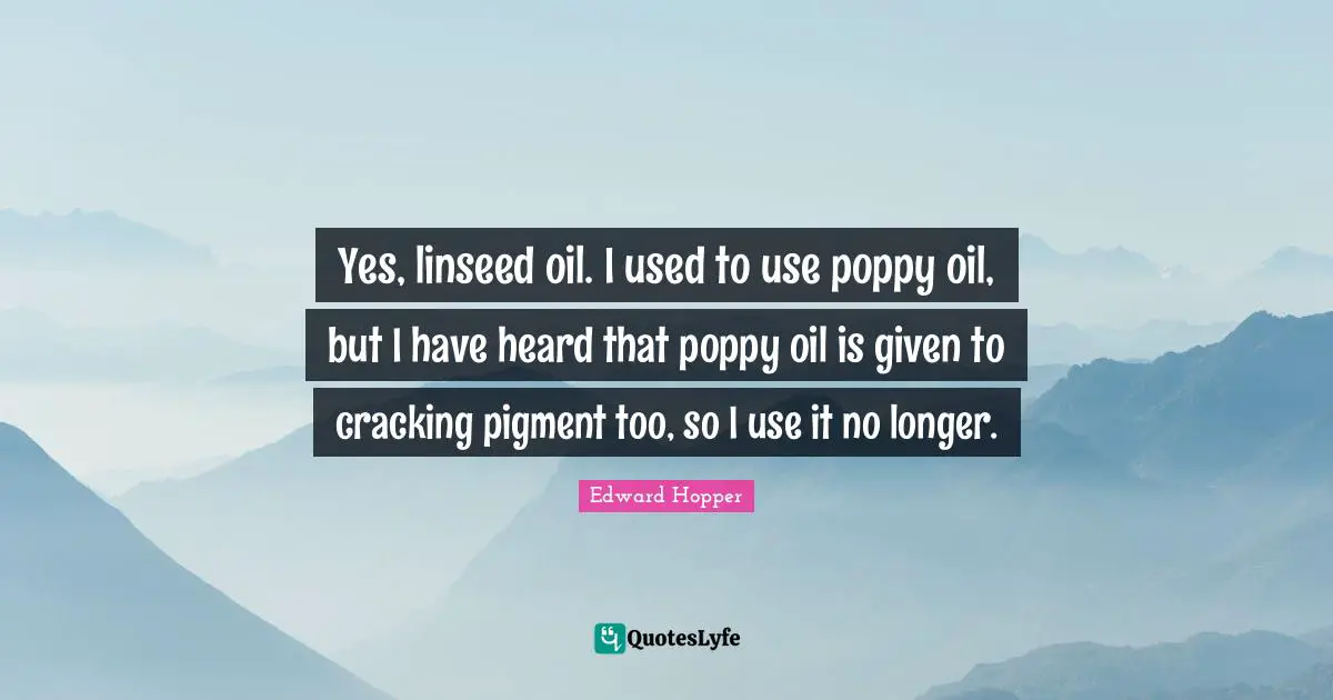 Yes, linseed oil. I used to use poppy oil, but I have heard that poppy oil is given to cracking pigment too, so I use it no longer.