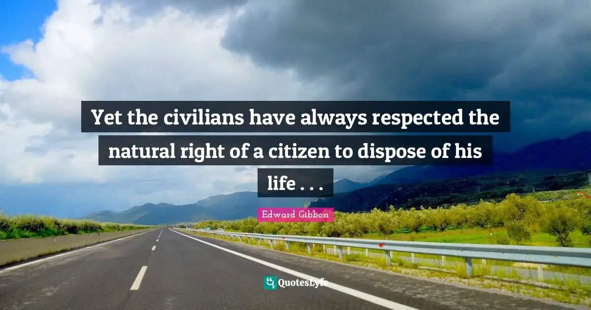 Yet the civilians have always respected the natural right of a citizen to dispose of his life . . .