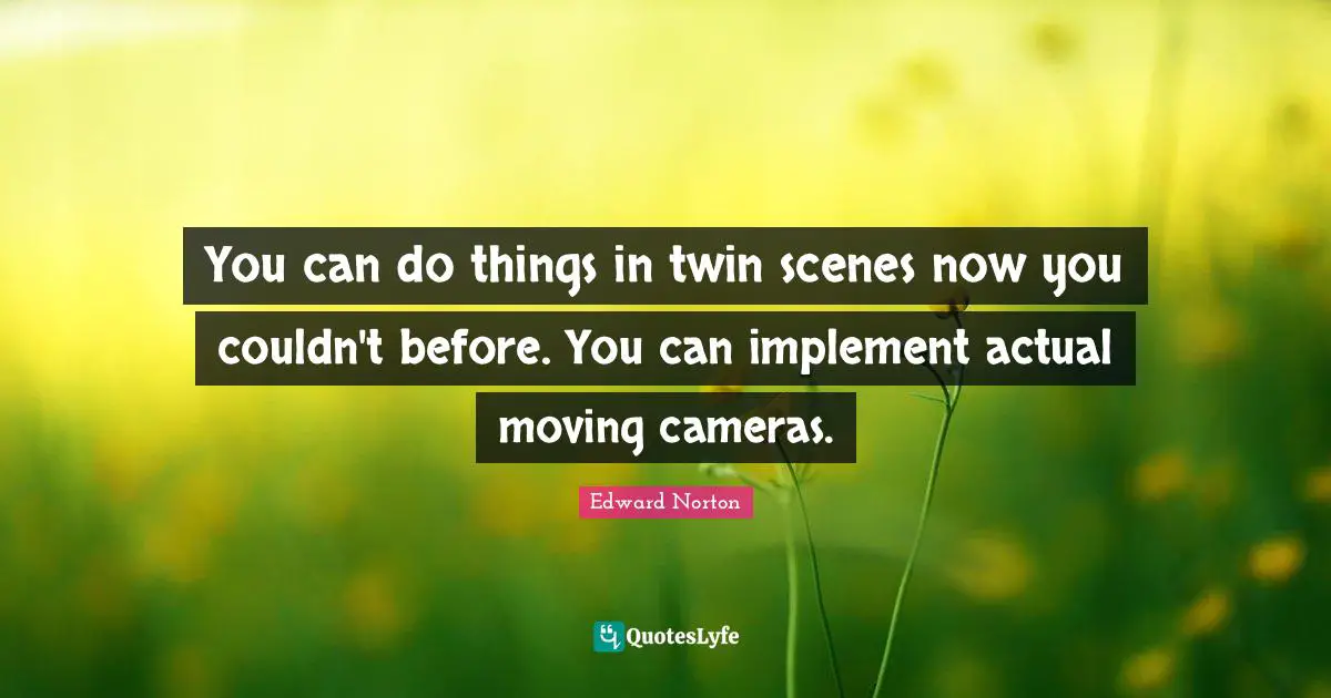 You can do things in twin scenes now you couldn't before. You can implement actual moving cameras.