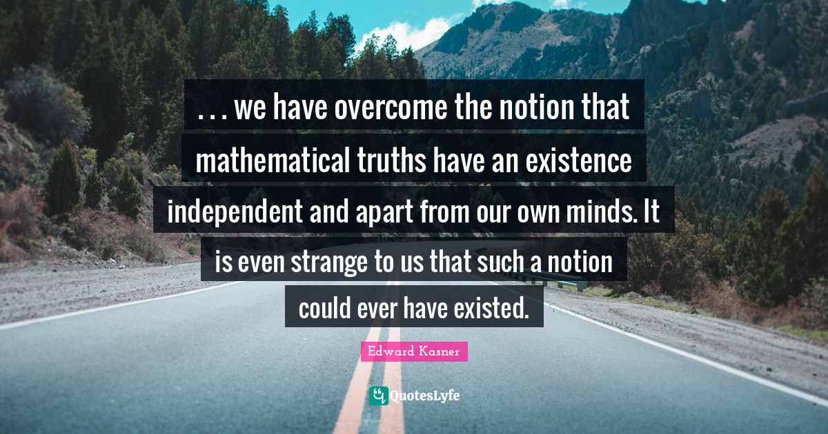 we have the notion that mathematical truths have an exi