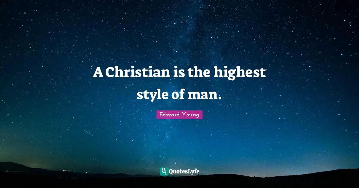 A Christian is the highest style of man.
