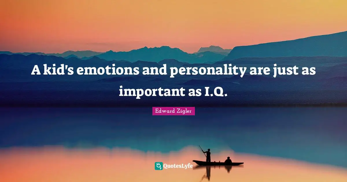 A kid's emotions and personality are just as important as I.Q.
