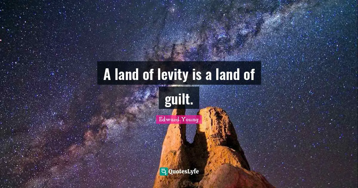 Levity Quotes: "A land of levity is a land of guilt."