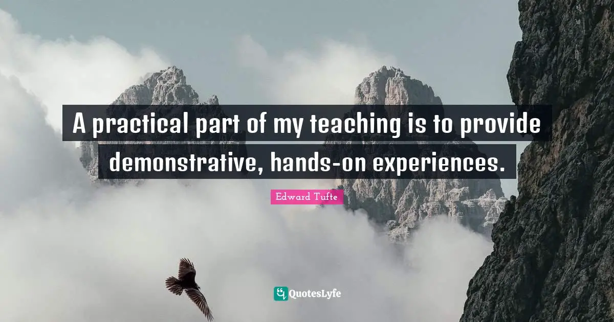 A practical part of my teaching is to provide demonstrative, hands-on experiences.
