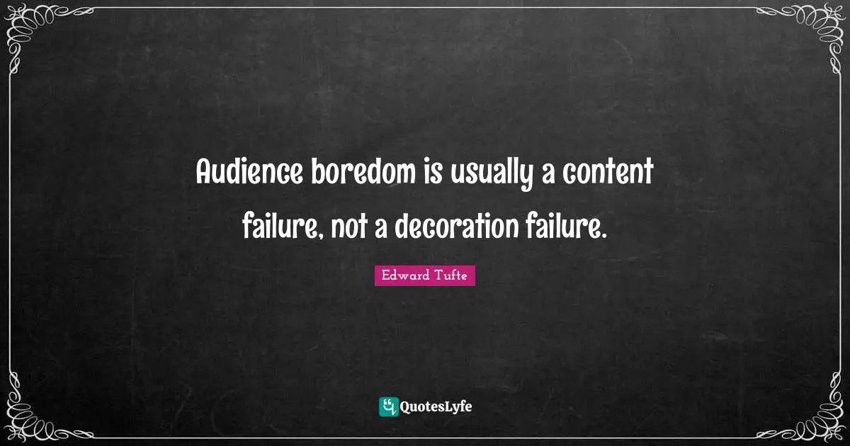Audience boredom is usually a content failure, not a decoration failure.