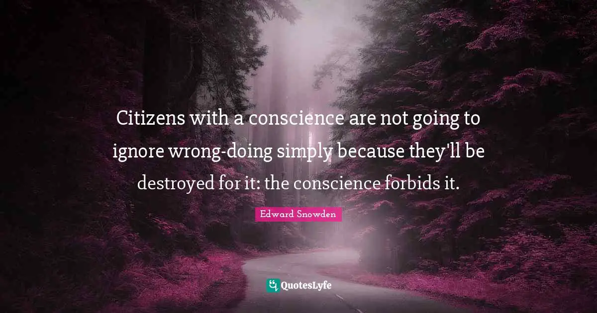 Citizens with a conscience are not going to ignore wrong-doing simply because they'll be destroyed for it: the conscience forbids it.