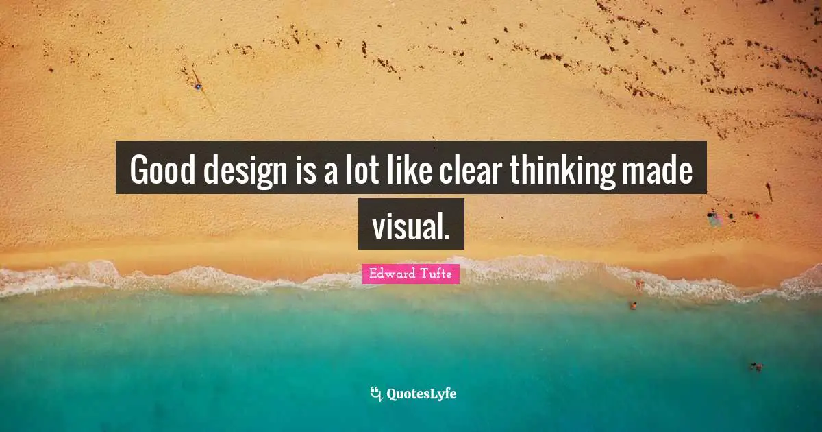 Good design is a lot like clear thinking made visual.