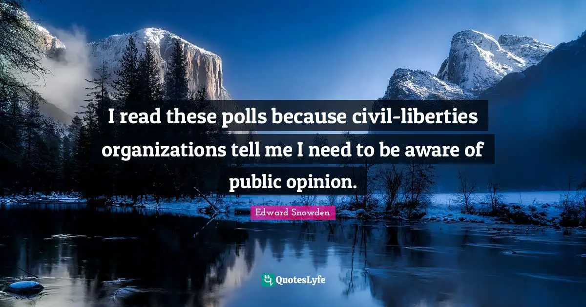 I read these polls because civil-liberties organizations tell me I need to be aware of public opinion.