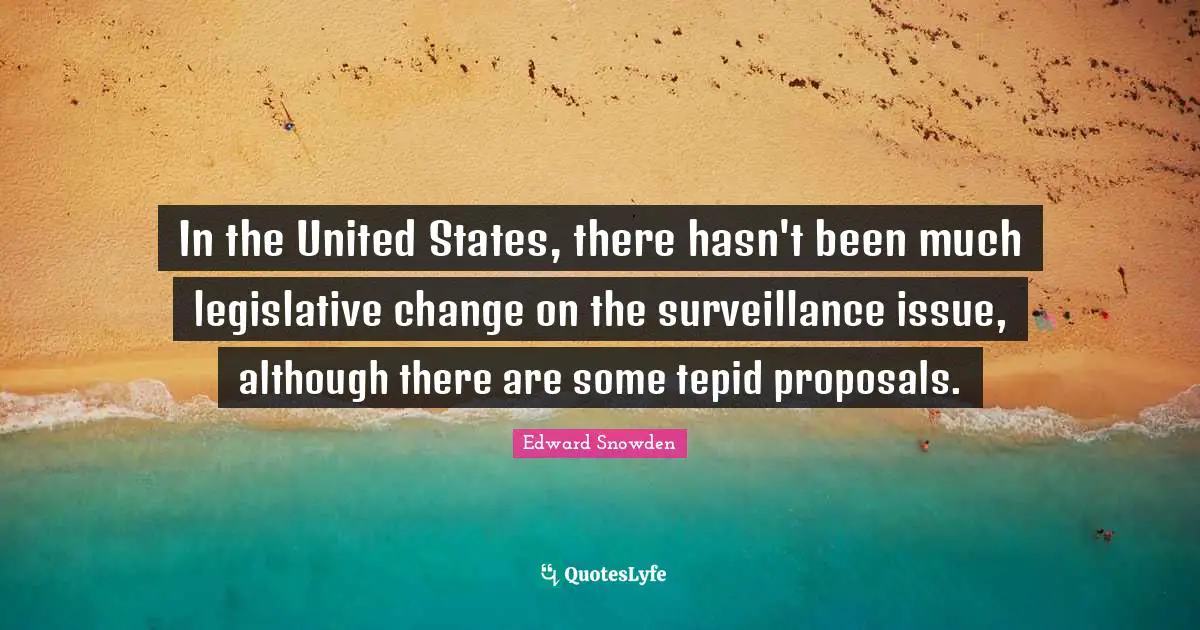 In the United States, there hasn't been much legislative change on the surveillance issue, although there are some tepid proposals.
