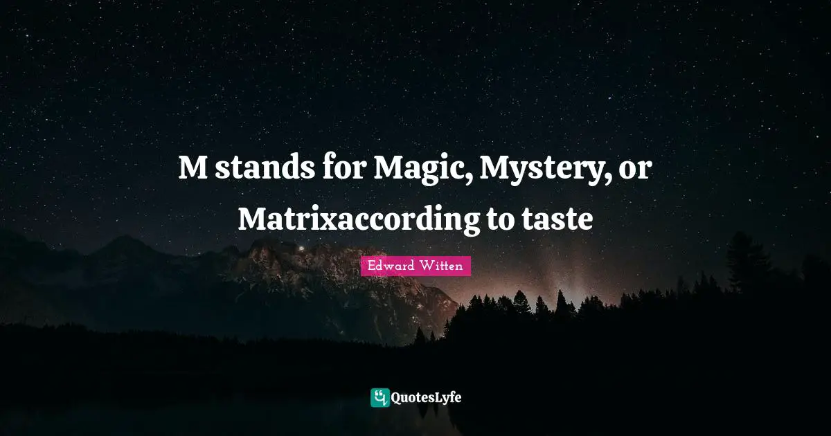M stands for Magic, Mystery, or Matrixaccording to taste