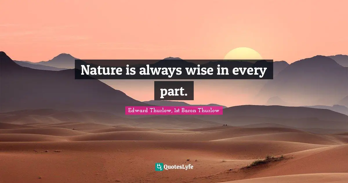 Nature is always wise in every part.